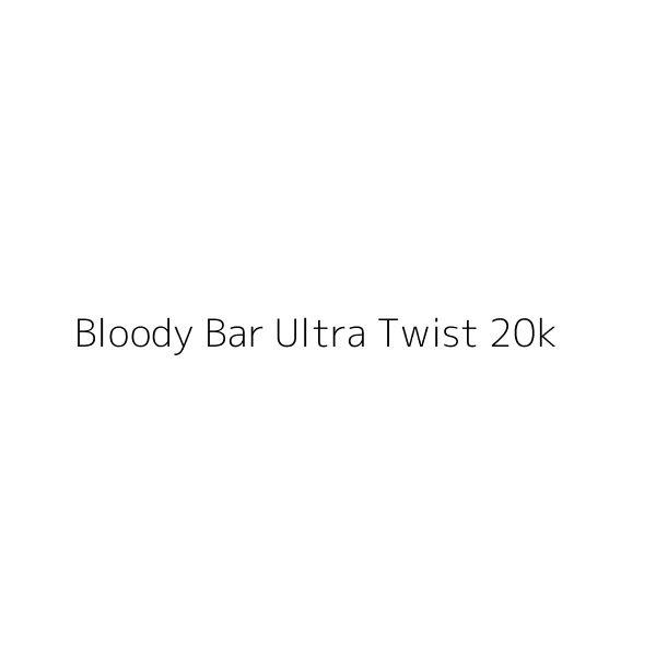Bloody Bar Ultra Twist 20k