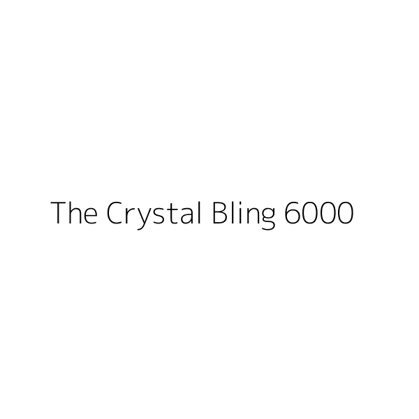 The Crystal Bling 6000
