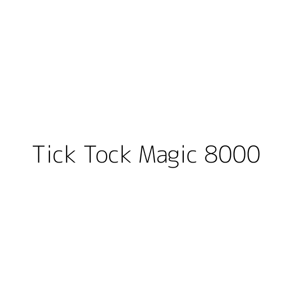 Tick Tock Magic 8000